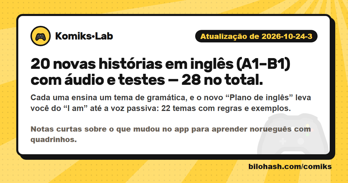 Atualização do Komiks·Lab de 2026-10-24-3 — o que mudou