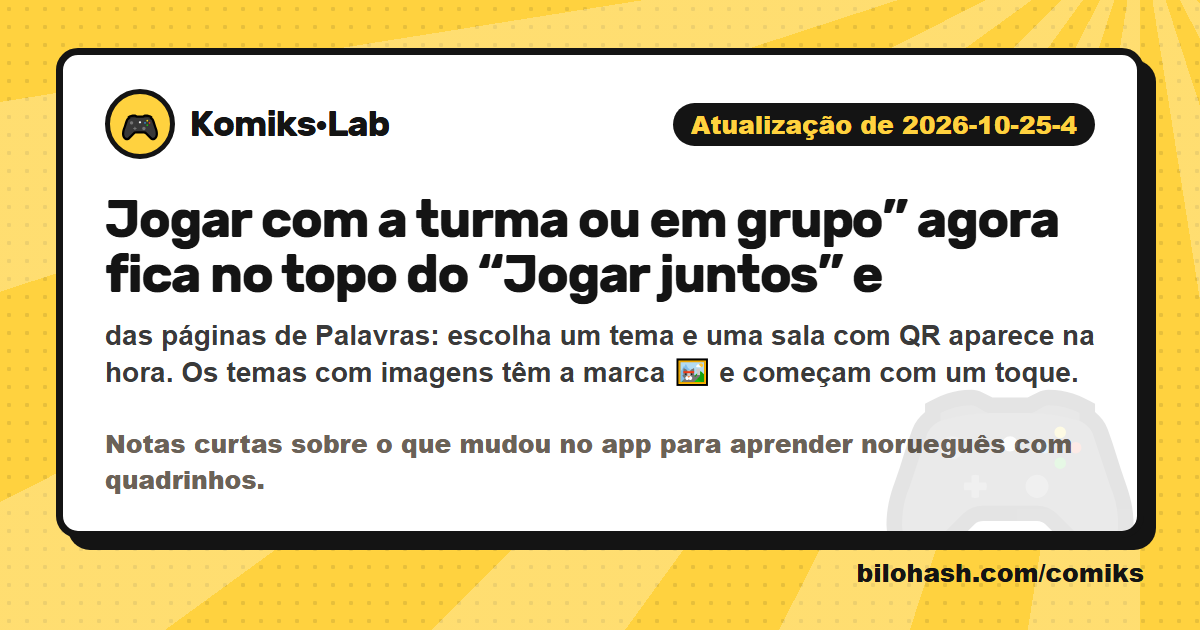 Atualização do Komiks·Lab de 2026-10-25-4 — o que mudou